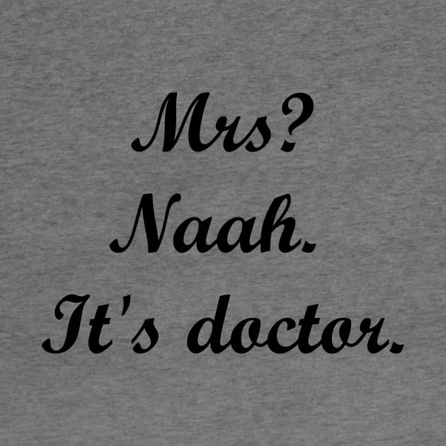 Mrs? Naah. It's doctor. by MandalaHaze